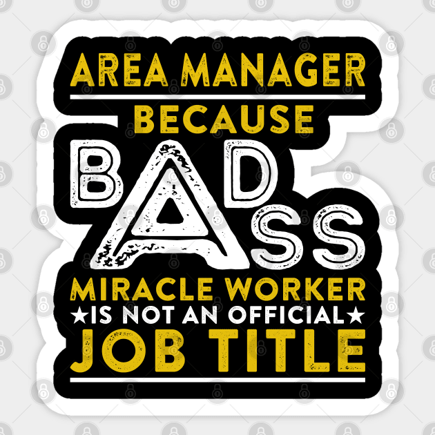 Area Manager Because Badass Miracle Worker Is Not An Official Job Title Sticker by RetroWave